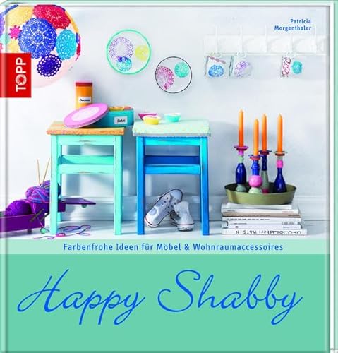Happy Shabby. Farbenfrohe Ideen für Möbel & Wohnraumaccessoires. Topp 5943,