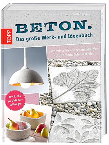 Stock image for Beton. Das groe Werk- und Ideenbuch: Dekoratives fr drinnen und drauen, Praktisches und Schmckendes for sale by medimops