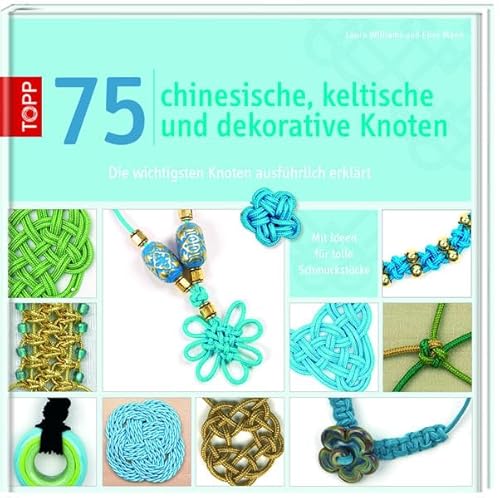 Stock image for 75 chinesische, keltische und dekorative Knoten: Die wichtigsten Knoten ausfhrlich erklrt for sale by medimops