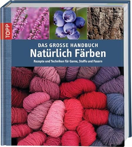Stock image for Das groe Handbuch Natrlich Frben: Rezepte und Techniken fr Garne, Stoffe und Fasern for sale by medimops