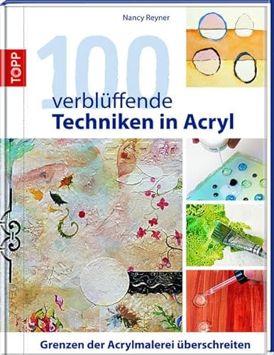 Beispielbild fr 100 verblffende Techniken in Acryl: Grenzen der Acrylmalerei berschreiten zum Verkauf von medimops