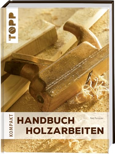 Handbuch Holzarbeiten - Forrester, Paul