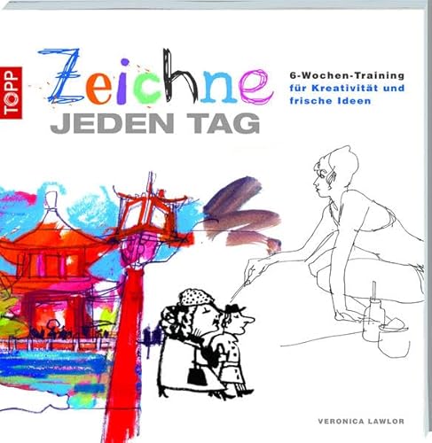 Zeichne jeden Tag: 6-Wochen-Training für Kreativität und frische Ideen - Lawlor, Veronica