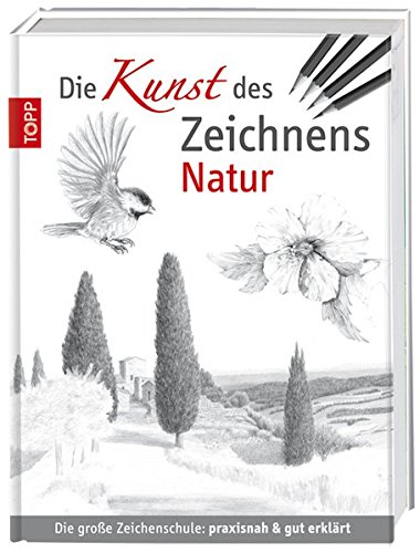9783772461958: Die Kunst des Zeichnens - Natur: Die groe Zeichenschule: praxisnah & gut erklrt