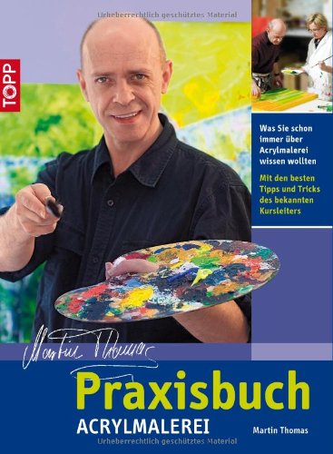 Praxisbuch Acrylmalerei (9783772462672) by Martin Thomas