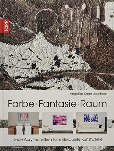 Stock image for Farbe. Fantasie. Raum: Neue Acryltechniken fr individuelle Kunstwerke for sale by medimops