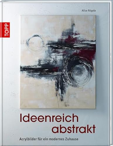 Ideenreich abstrakt: Acrylbilder für ein modernes Zuhause - Alice Rögele