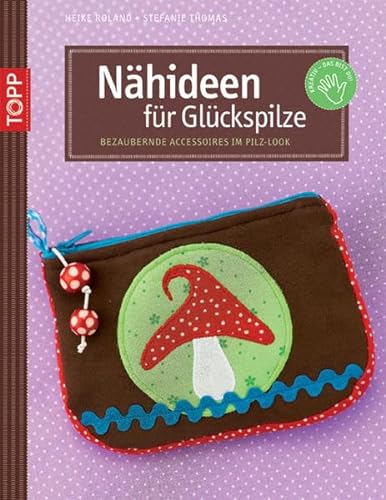 Stock image for Nhideen fr Glckspilze: Bezaubernde Accessoires im Pilz-Look for sale by medimops