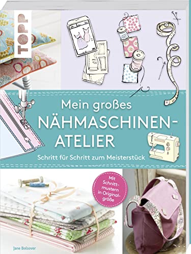 Stock image for Mein groes Nhmaschinen-Atelier: Schritt fr Schritt zum Meisterstck for sale by medimops