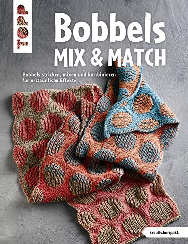 Bobbels Mix & Match (kreativ.kompakt.) : Bobbels stricken, mixen und kombinieren für erstaunliche Effekte - Unknown