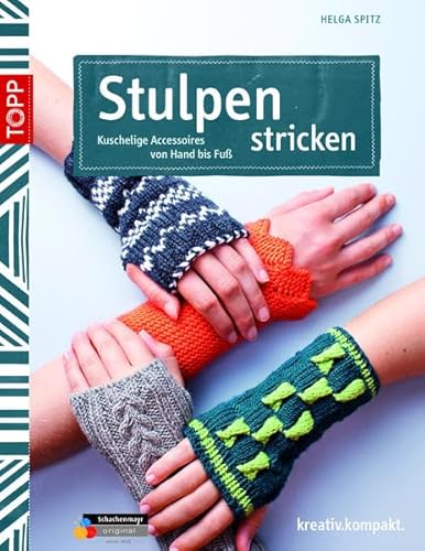 Stulpen stricken: Kuschelige Accessoires von Hand bis Fuß (kreativ.kompakt.) - Spitz, Helga
