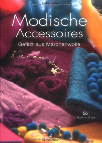 Beispielbild fr Modische Accessoires: Gefilzt aus Mrchenwolle zum Verkauf von medimops