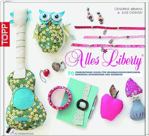 Beispielbild fr Alles Liberty: 70 farbenfrohe Ideen fr Wohnraumdekorationen, modische Accessoires und Schmuck zum Verkauf von medimops