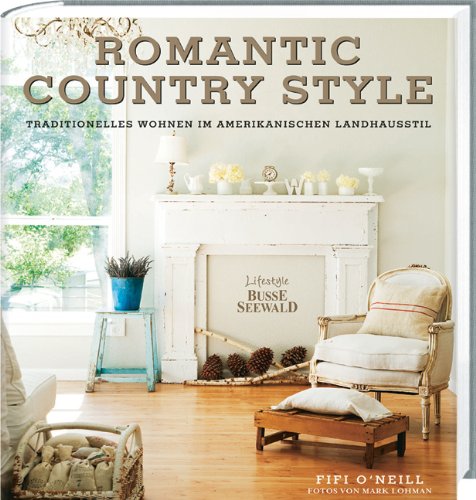 Stock image for Romantic Country Style: Traditionelles Wohnen im amerikanischen Landhausstil for sale by medimops