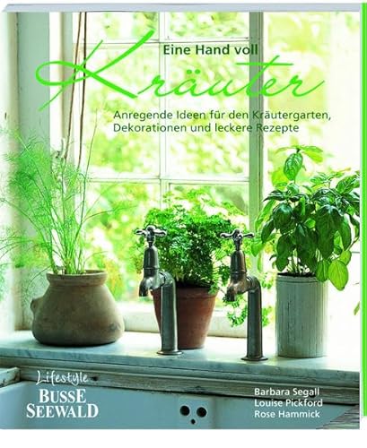 Stock image for Eine Hand voll Kruter: Anregende Ideen fr den Krutergarten, Dekorationen und leckere Rezepte for sale by Leserstrahl  (Preise inkl. MwSt.)