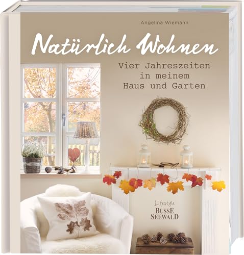 9783772473999: Natrlich Wohnen: Vier Jahreszeiten in meinem Haus und Garten