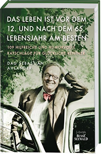 Beispielbild fr Das Leben ist vor dem 12. und nach dem 65. Lebensjahr am besten: 109 hilfreiche und humorvolle Ratschlge fr glckliche Rentner zum Verkauf von medimops