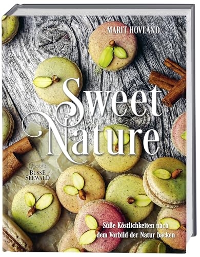 Stock image for Sweet Nature: Sü e K stlichkeiten nach dem Vorbild der Natur backen for sale by ThriftBooks-Atlanta