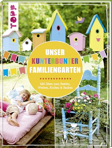 Stock image for Unser kunterbunter Familiengarten: Mit Ideen zum Basteln, Werken, Kochen & Backen for sale by medimops