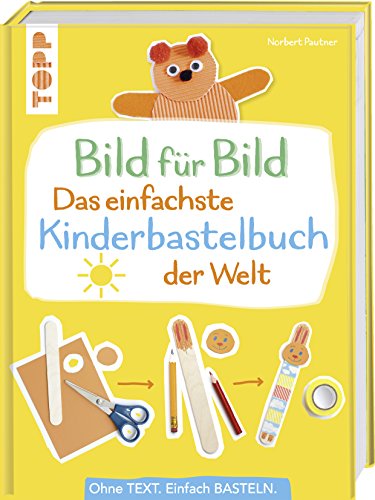Das einfachste Kinderbastelbuch der Welt!: Basteln nach Bildern - Pautner, Norbert