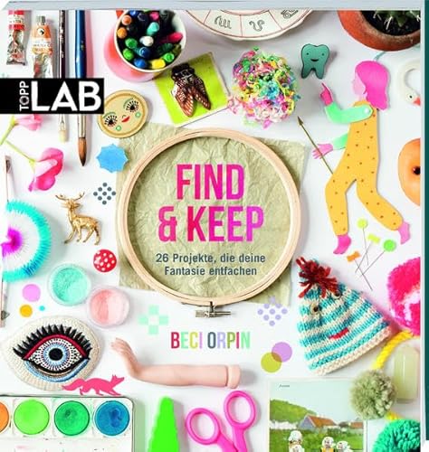 9783772479038: Find & Keep: 26 Projekte, die deine Fantasie entfachen