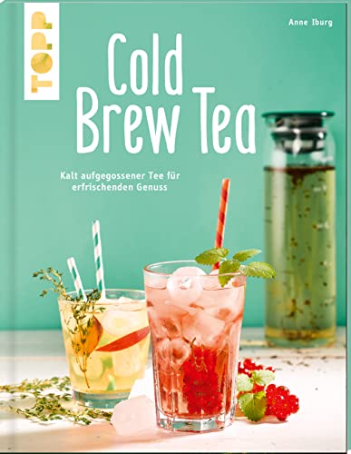 Beispielbild fr Cold Brew Tea: Kalt aufgegossener Tee fr erfrischenden Genuss zum Verkauf von medimops