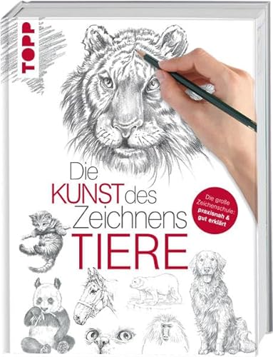 Die Kunst des Zeichnens - Tiere: Die große Zeichenschule: praxisnah & gut erklärt - Frechverlag