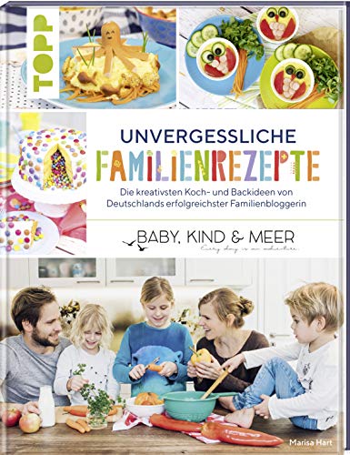 Beispielbild fr Unvergessliche Familienrezepte: Die kreativsten Koch- und Backideen von Deutschlands erfolgreichster Familienbloggerin "BABY, KIND & MEER" zum Verkauf von medimops