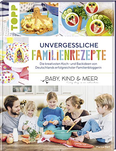 9783772484391: Unvergessliche Familienrezepte: Die kreativsten Koch- und Backideen von Deutschlands erfolgreichster Familienbloggerin 