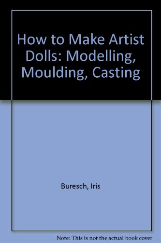 Imagen de archivo de How to Make Artist Dolls: Modelling, Moulding, Casting a la venta por HPB-Red
