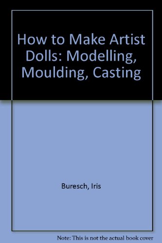 Stock image for How to Make Artist Dolls: Modelling, Moulding, Casting for sale by HPB-Red