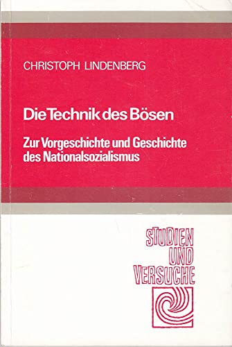 Die Technik des Bösen : zur Vorgeschichte u. Geschichte d. Nationalsozialismus. Studien und Versuche ; 15 - Lindenberg, Christoph