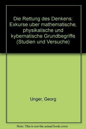 Die Rettung des Denkens. Exkurse über mathematische, physikalische und kybernetische Grundbegriffe. (Erweiterte Auflage)