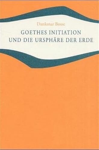 9783772500701: Goethes Initiation und die Ursphre der Erde