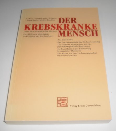 Imagen de archivo de Der krebskranke Mensch in der anthroposophischen Medizin. Eine Hilfe zum Verständnis und Umgang mit der Krankheit. a la venta por BooksRun