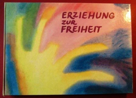 Stock image for Erziehung zur Freiheit. Die Pdagogik Rudolf Steiners. Bilder und Berichte aus der internationalen Waldorfschulbewegung for sale by medimops