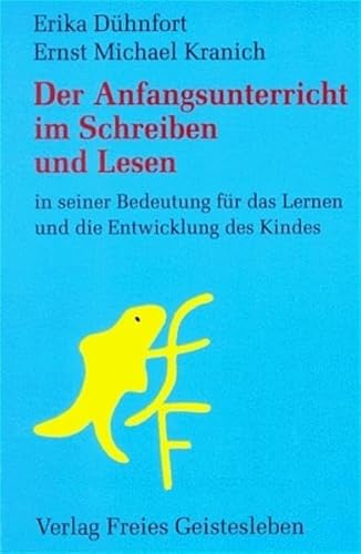 Der Anfangsunterricht im Schreiben und Lesen in seiner Bedeutung fÃ¼r das Lernen und die Entwicklung des Kindes. (9783772502279) by DÃ¼hnfort, Erika; Kranich, Ernst-Michael