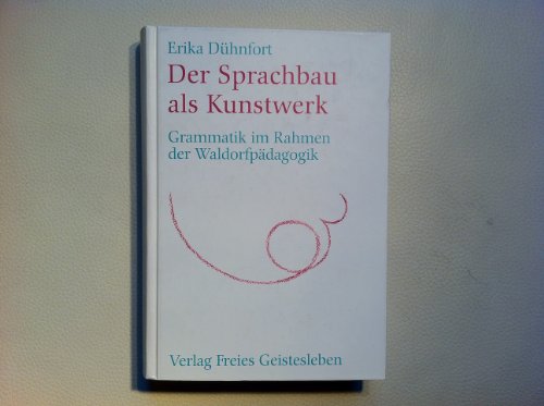 Der Sprachbau als Kunstwerk: Grammatik im Rahmen der Waldorfpädagogik (Menschenkunde und Erziehung) - Dühnfort Erika