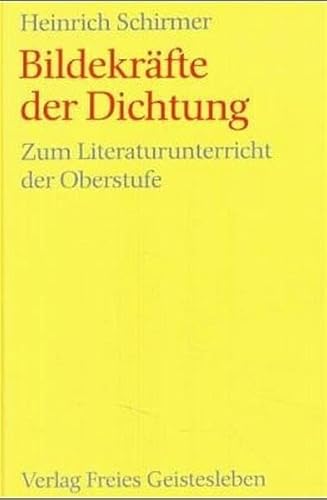 Bildekräfte der Dichtung : zum Literaturunterricht der Oberstufe.