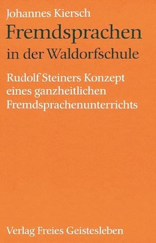 Beispielbild fr Fremdsprachen in der Waldorfschule: Rudolf Steiners Konzept eines ganzheitlichen Fremdsprachenunterrichts zum Verkauf von medimops