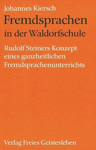 9783772502590: Fremdsprachen in der Waldorfschule: Rudolf Steiners Konzept eines ganzheitlichen Fremdsprachenunterrichts