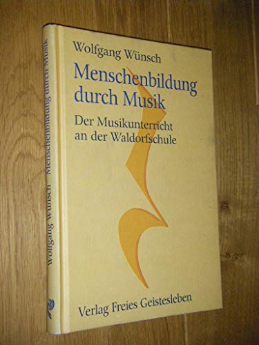 Menschenbildung durch Musik. Der Musikunterricht an der Waldorfschule. Menschenkunde und Erziehun...