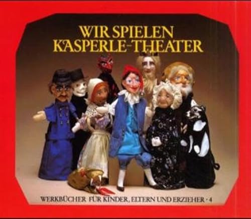 Beispielbild fr Wir spielen Kasperle-Theater: Die Bedeutung des Kasperle-Spiels, die Herstellung von Puppen und Bhne und zehn kleine Szenen zum Verkauf von medimops