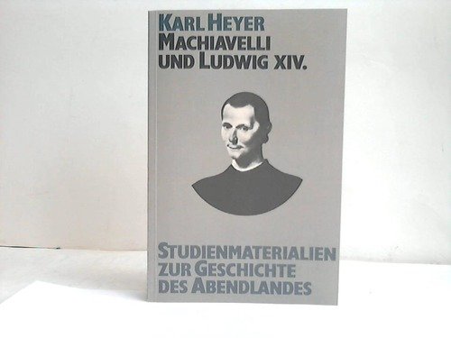 Imagen de archivo de Machiavelli und Ludwig XIV (Studienmaterialien zur Geschichte des Abendlandes, 4) a la venta por Book House in Dinkytown, IOBA