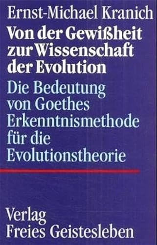 Von der Gewissheit zur Wissenschaft der Evolution: Die Bedeutung von Goethes Erkenntnismethode fuÌˆr die Evolutionstheorie (German Edition) (9783772505805) by Kranich, Ernst Michael