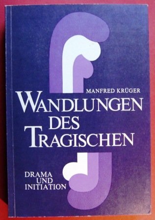 Wandlungen des Tragischen. Drama und Initiation.