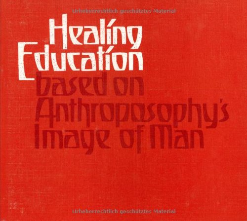 Beispielbild fr Healing Education: Based on Anthroposophy's Image of Man zum Verkauf von ThriftBooks-Atlanta