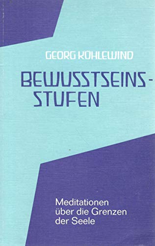 Bewusstseinsstufen : Meditationen über d. Grenzen d. Seele. - Kühlewind, Georg