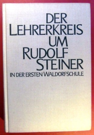 Der Lehrerkreis um Rudolf Steiner in der ersten Waldorfschule 1919 - 1925