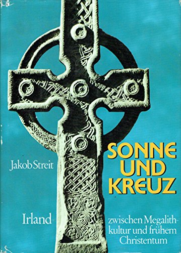 Sonne und Kreuz: Irland zwischen Megalithkultur u. fruÌˆhem Christentum (German Edition) (9783772506819) by Streit, Jakob